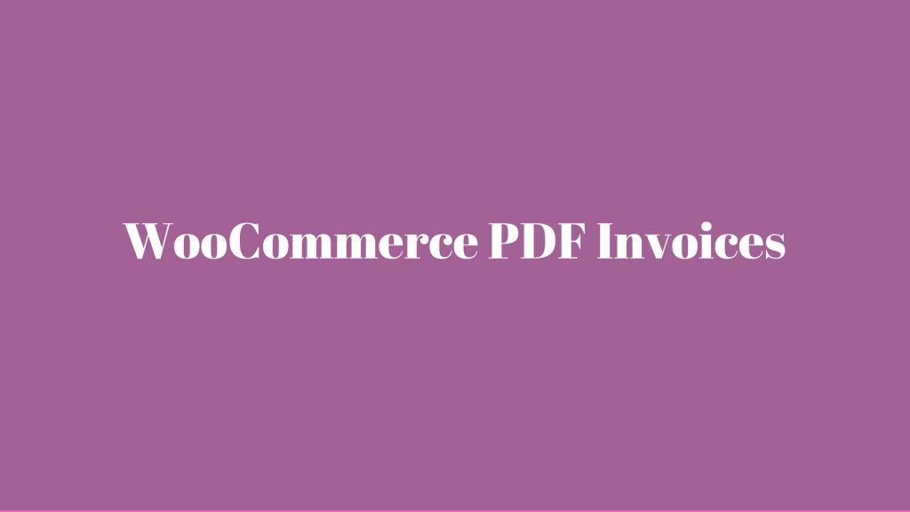 8 Powerful WooCommerce PDF Invoice and Packing Slips Plugin - WEBAPPICK