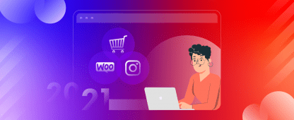 Why WooCommerce Instagram Product Feed is Essential For Your Ecommerce Business in 2021