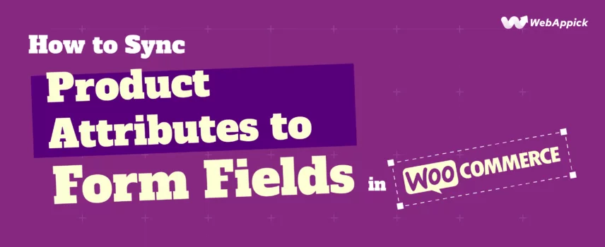 How to Sync Product Attributes to Form Fields In WooCommerce