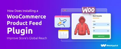 How Does Installing a WooCommerce Product Feed Plugin Improve Store's Global Reach