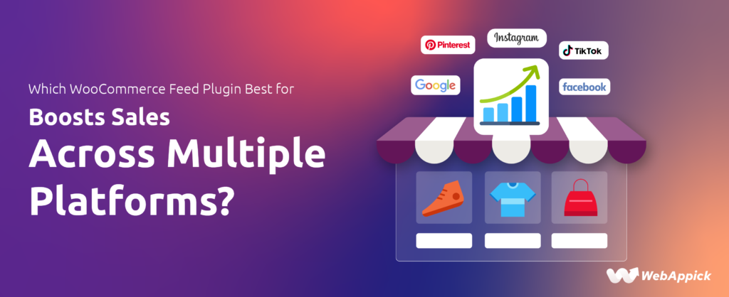 WooCommerce Feed Plugin to Boost Sales Across 100+ Channels